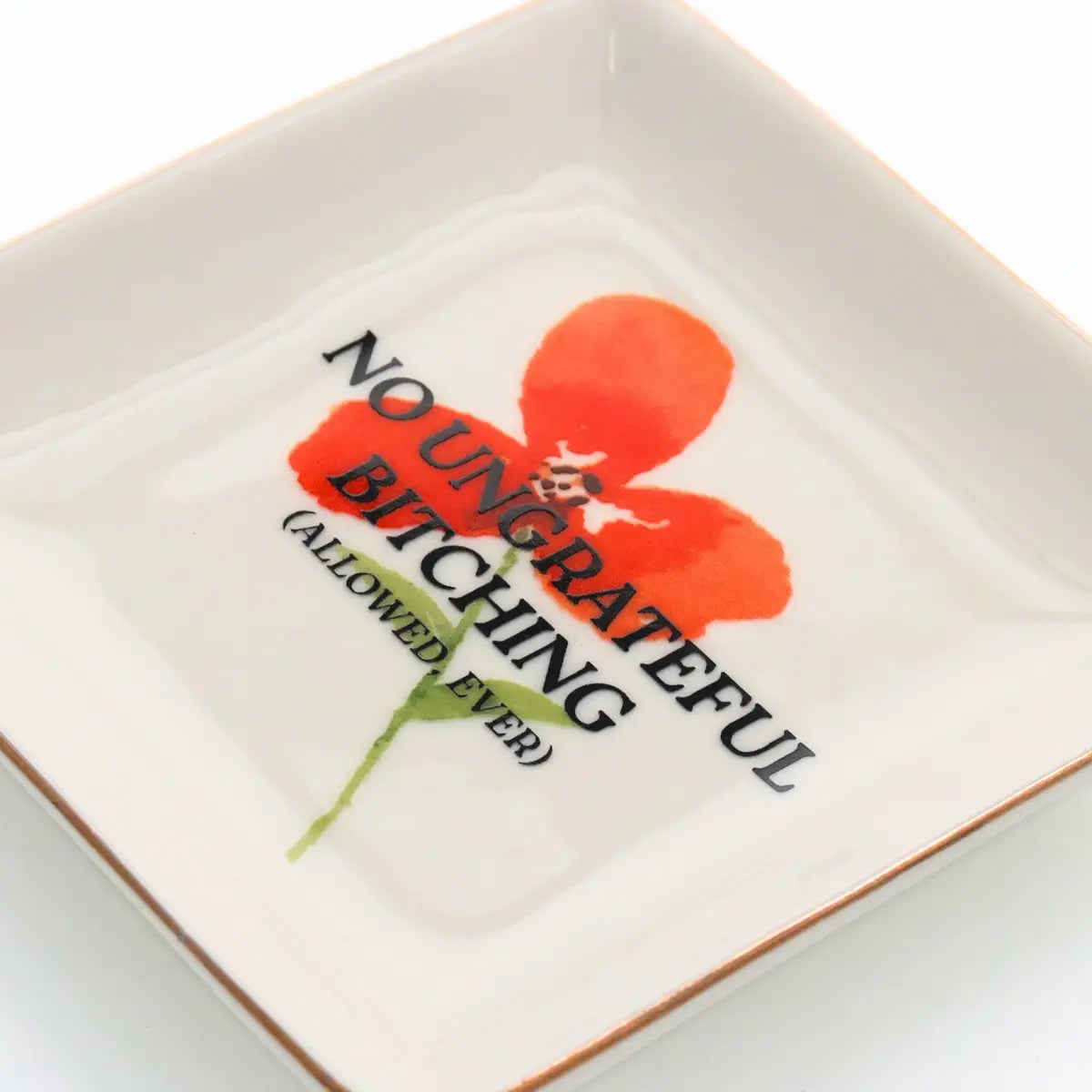 No Ungrateful Bitching Ceramic Trinket Tray.