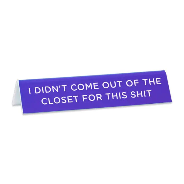 I Didn't Come Out of the Closet For This Desk Sign