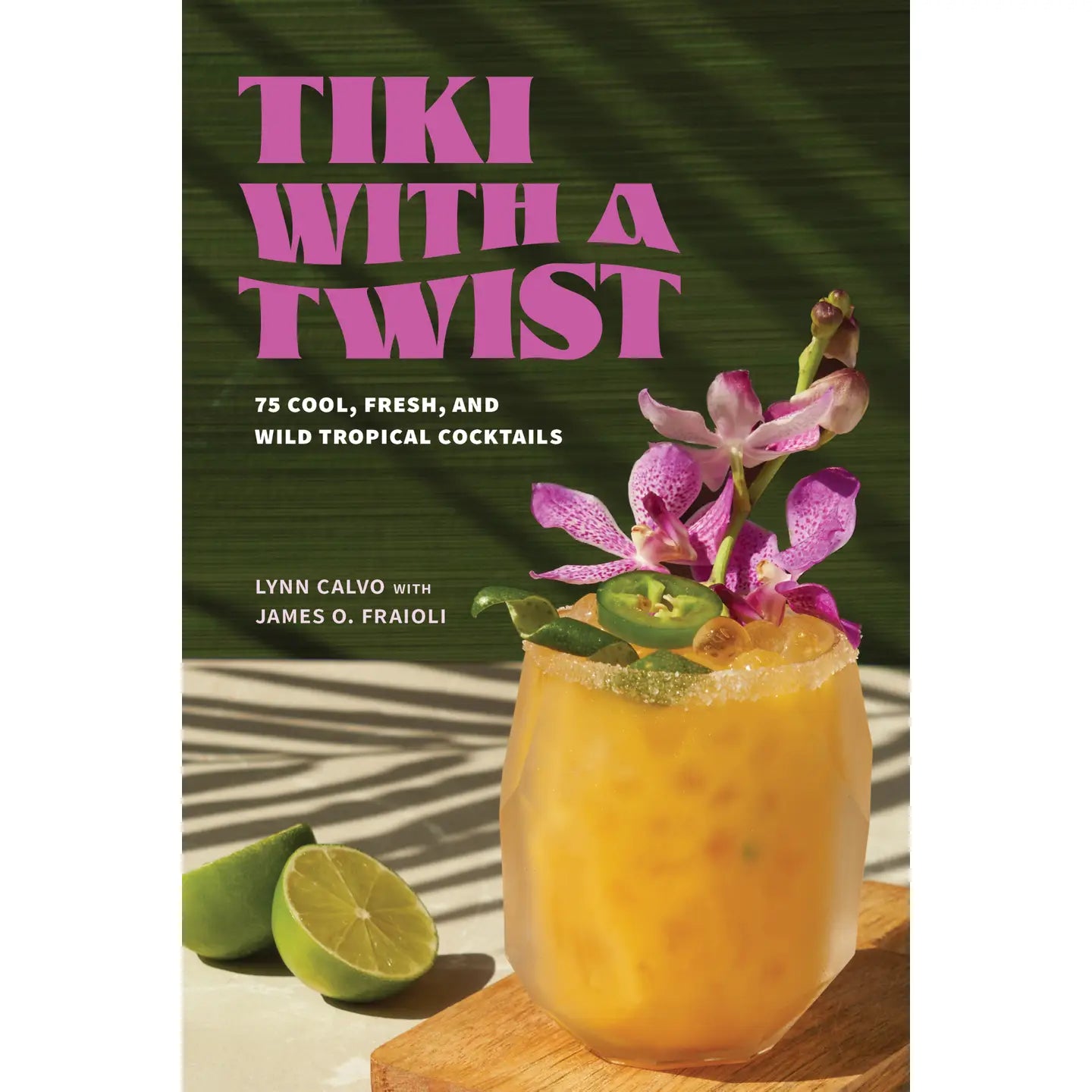 Tiki with A Twist: 75 Cool and Wild Tropical Cocktails
