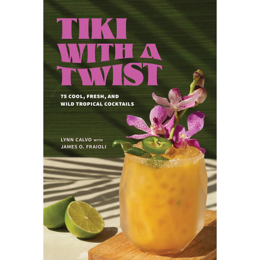 Tiki with A Twist: 75 Cool and Wild Tropical Cocktails
