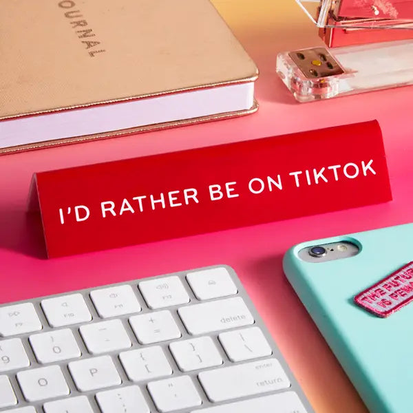 I’d Rather Be On Tik Tok Desk Sign.