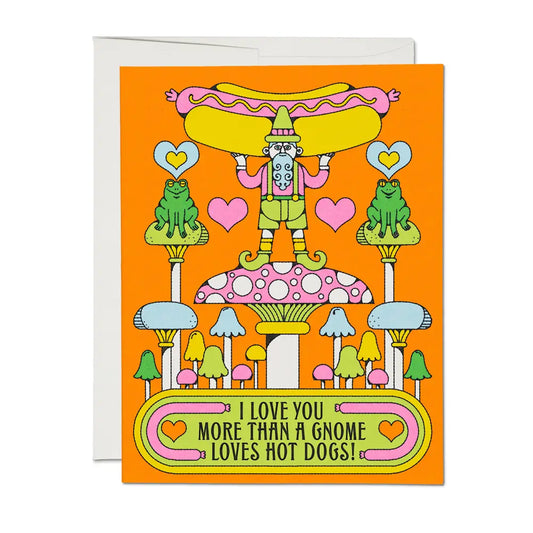 I Love You More Than A Gnome Loves Hotdogs Greeting Card