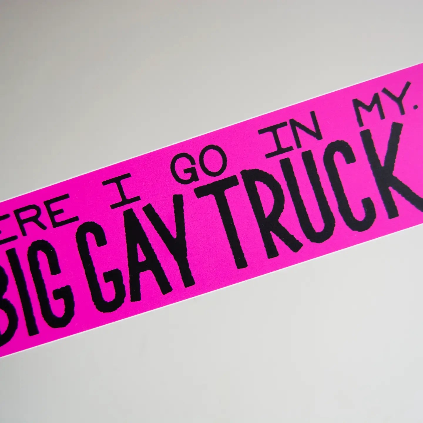 Here I Go in My Big Gay Truck - Matte Vinyl 10" Bumper Sticker