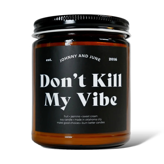 Don't Kill My Vibe 8oz Soy Candle
