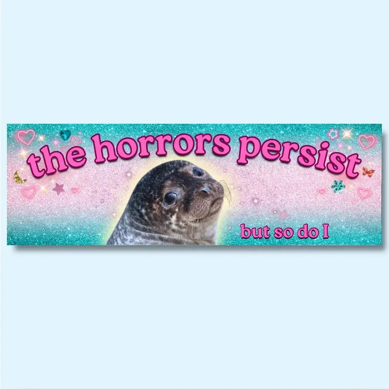 The Horrors Persist But So Do I Vinyl Bumper Sticker