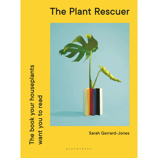 Plant Rescuer: The Book Your Houseplants Want You To Read