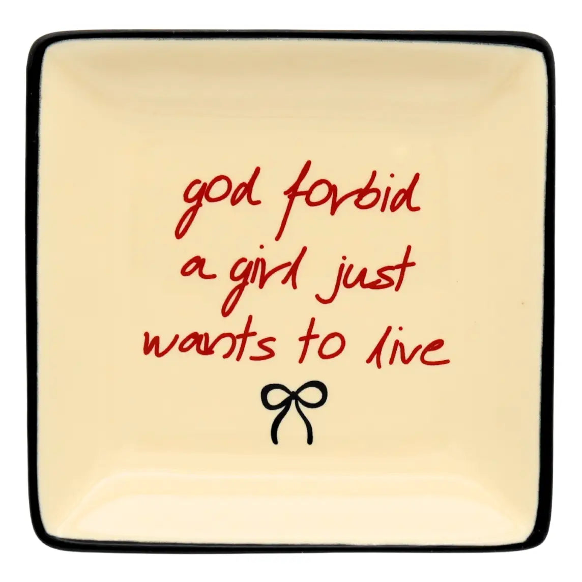 God Forbid A Girl Just Wants To Live Ceramic Trinket Tray.