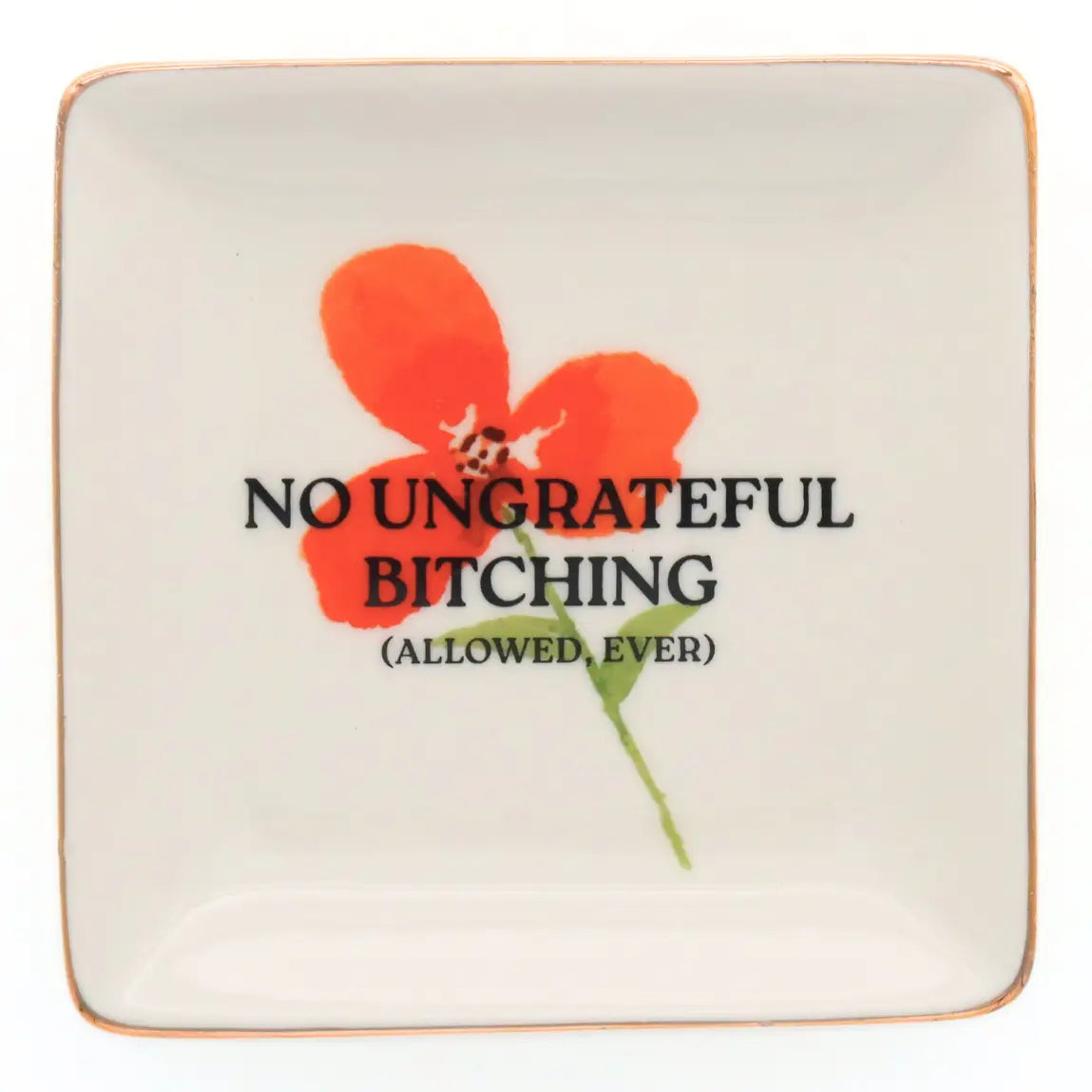 No Ungrateful Bitching Ceramic Trinket Tray.
