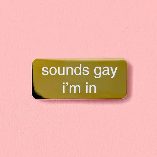 Sounds Gay I’m In Enamel Pin
