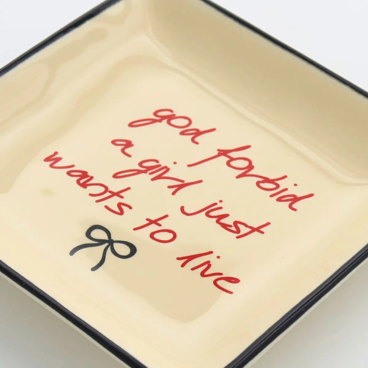 God Forbid A Girl Just Wants To Live Ceramic Trinket Tray.