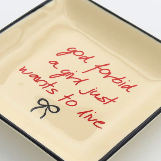 God Forbid A Girl Just Wants To Live Ceramic Trinket Tray.