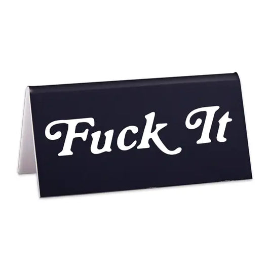 Fuck It Desk Sign