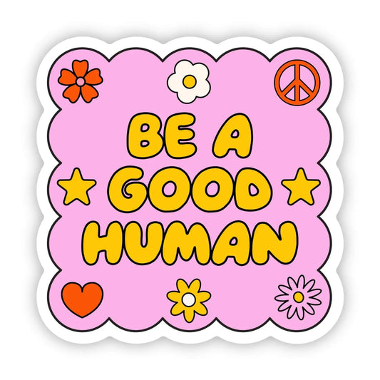 Be A Good Human Sticker