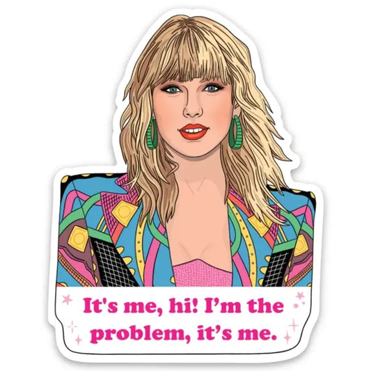 Taylor It’s Me, I’m The Problem Sticker.