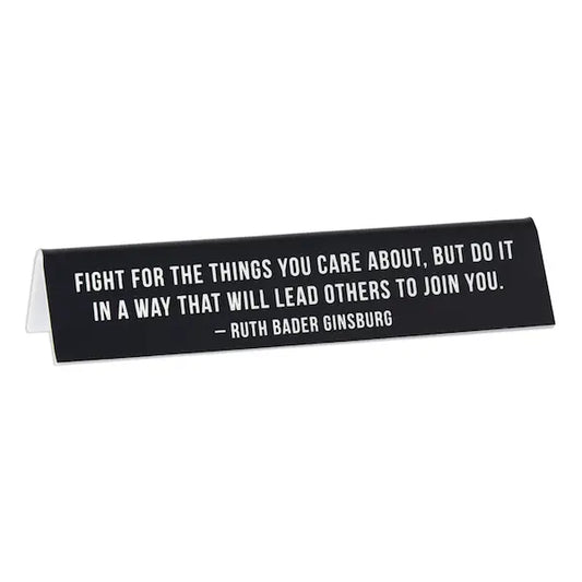 Rbg Quote "Fight For the Things..." Desk Sign