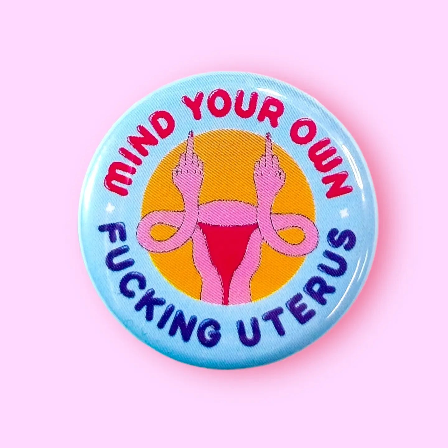 Mind Your Own Fucking Uterus Button