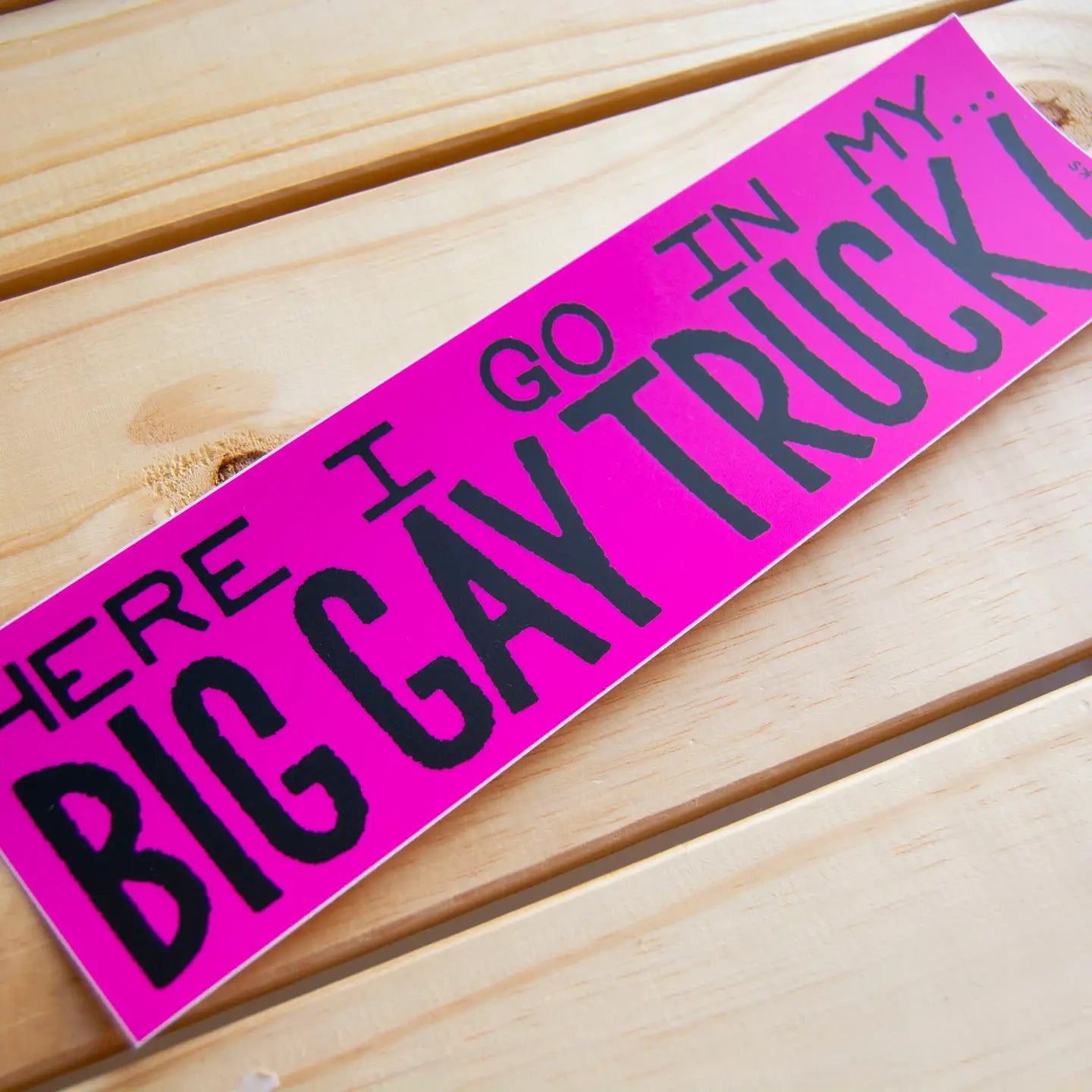 Here I Go in My Big Gay Truck - Matte Vinyl 10" Bumper Sticker